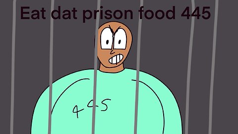 Eat dat prison food 445