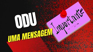 ODU: uma Mensagem IMPORTANTE