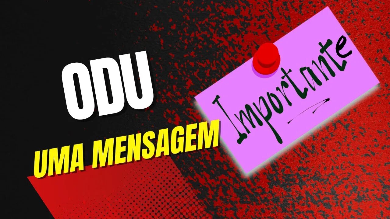 ODU: uma Mensagem IMPORTANTE