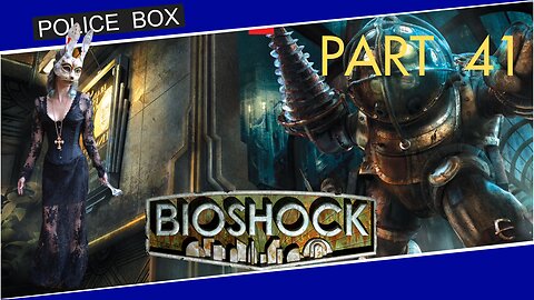 The Girl Plays BioShock, Full Series Playthrough Part 41