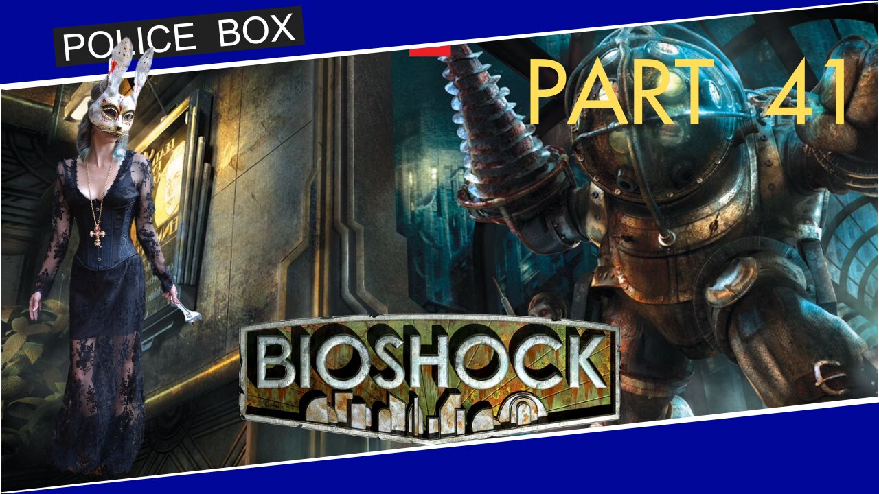 The Girl Plays BioShock, Full Series Playthrough Part 41