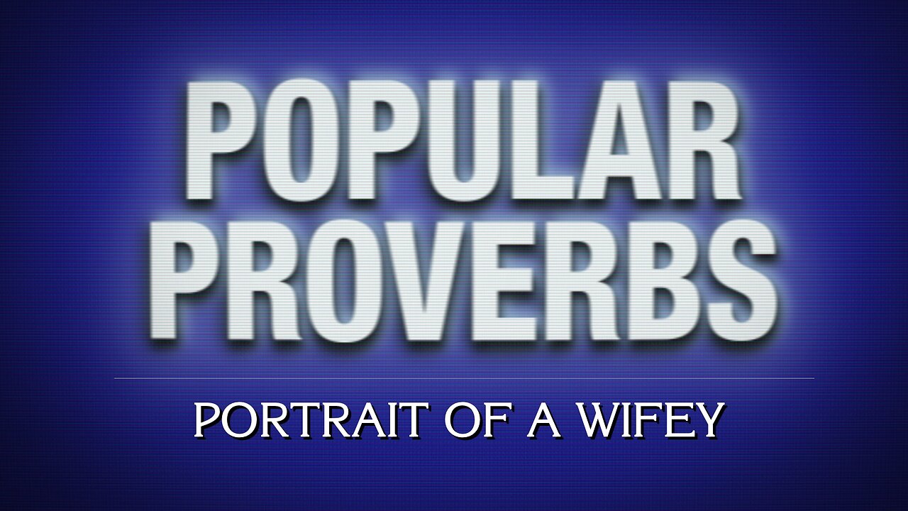 Popular Proverbs: 4. Portrait of a Wifey