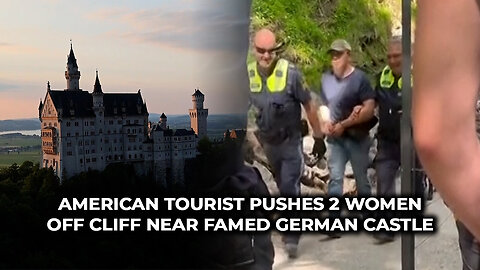 American Tourist Pushes 2 Women Off Cliff Near Famed German Castle