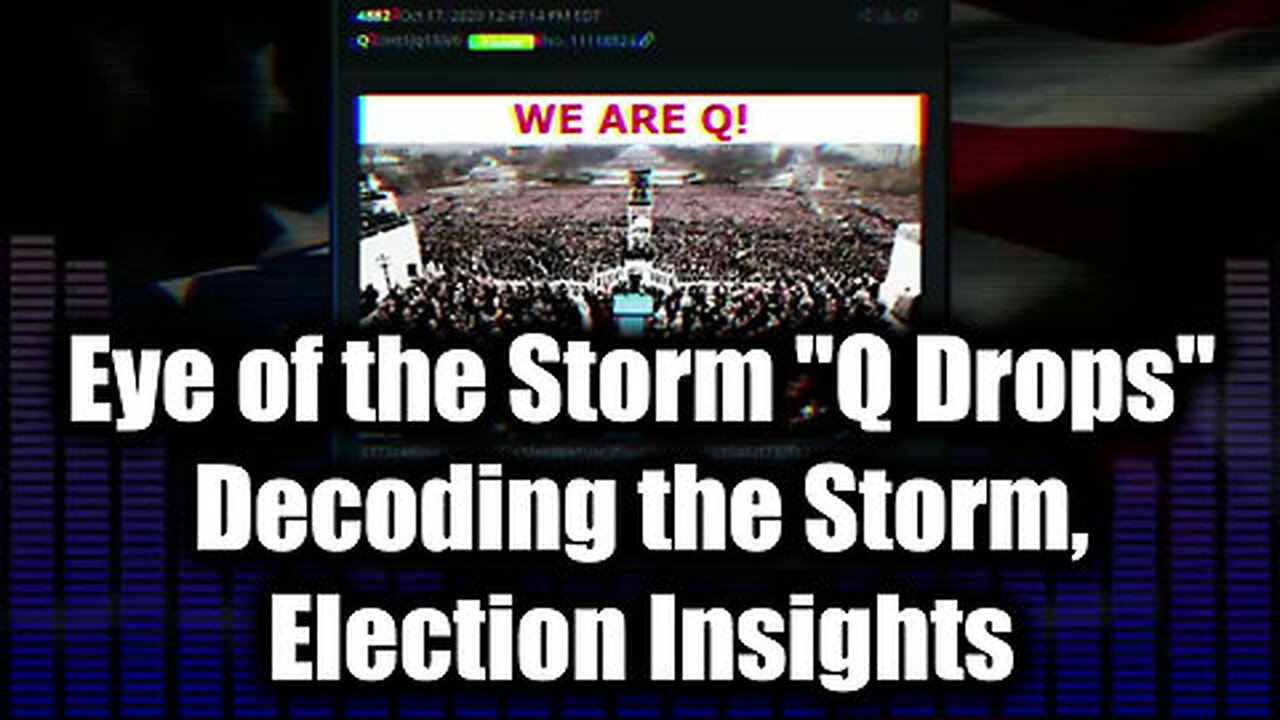 Eye of the Storm ''Q Drops'' - Decoding the Storm, Election Insights