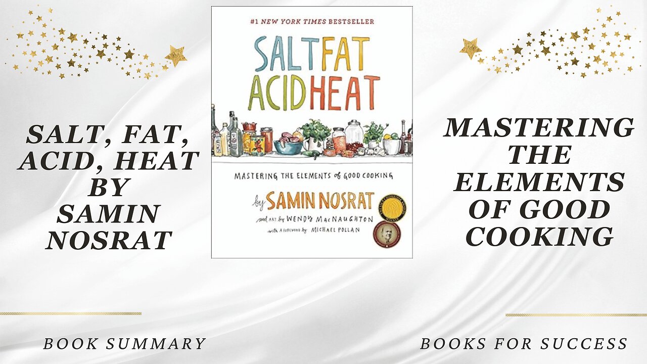 'Salt, Fat, Acid, Heat' by Samin Nosrat. Mastering the Elements of Good Cooking | Book Summary