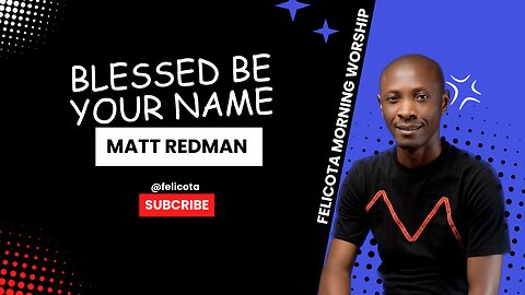 Blessed Be Your Name By Matt Redman | FELICOTA #186