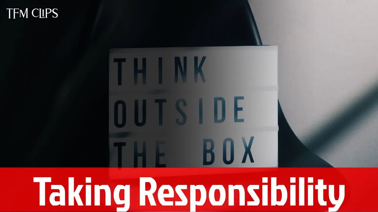 Take Responsibility - TFM Clips | from Episode 14 of The Fallible Man Podcast