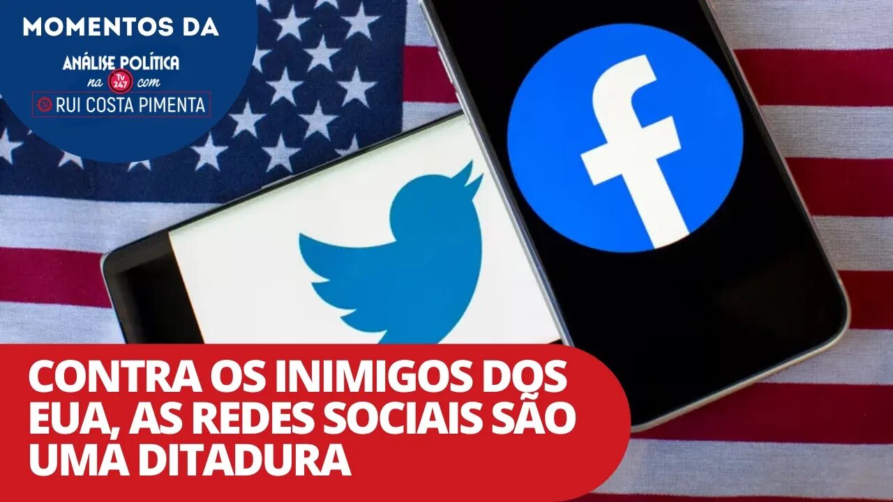 Contra os inimigos dos EUA, as redes sociais são uma ditadura | Análise Política na TV 247