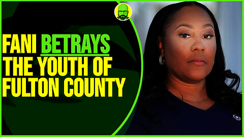 FANI BETRAYS THE YOUTH OF FULTON COUNTY