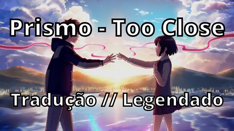 Prismo - Too Close ( Tradução // Legendado )