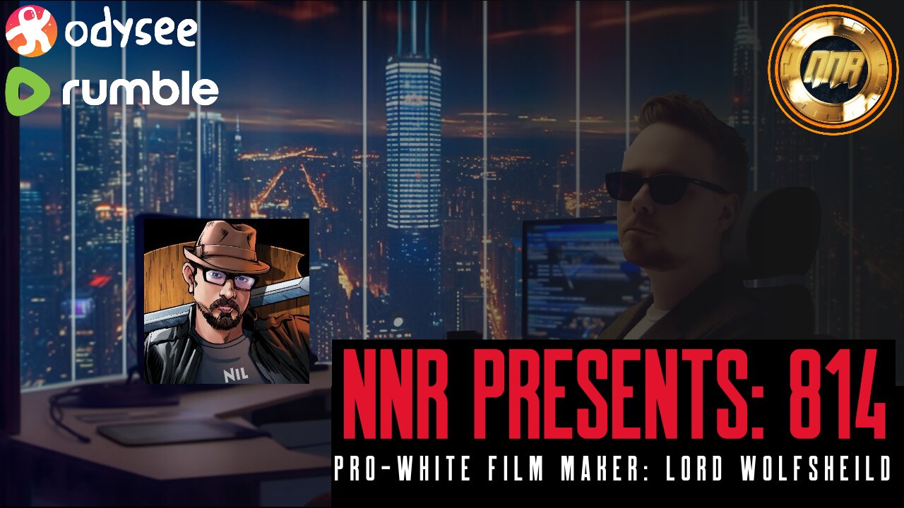 NNR | EPISODE 814 - GUEST | PRO-WHITE FILM MAKER: LORD WOLFSHEILD