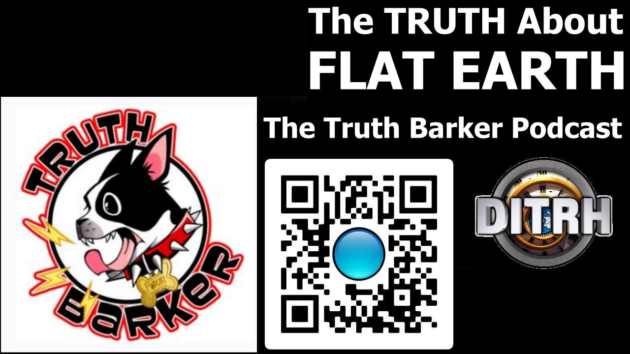 [The Truth Barker Podcast] The Truth about Flat Earth (audio only) [May 10, 2022]