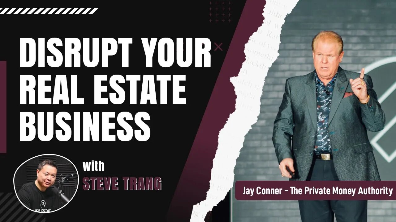 Disrupt Your Real Estate Business with Steve Trang & Jay Conner, The Private Money Authority