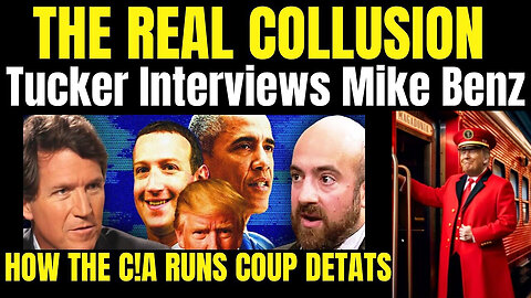 The Real Collusion - Tucker and Mike Benz, C!A Runs Coups