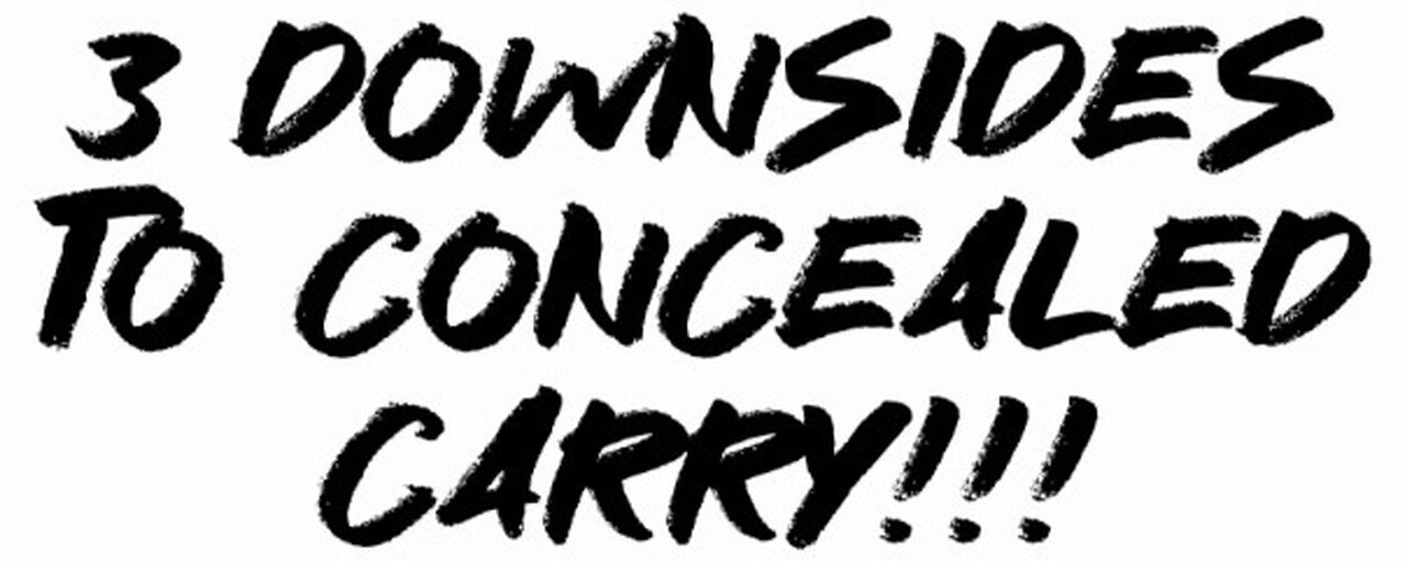 3 downsides to concealed carrying!!!