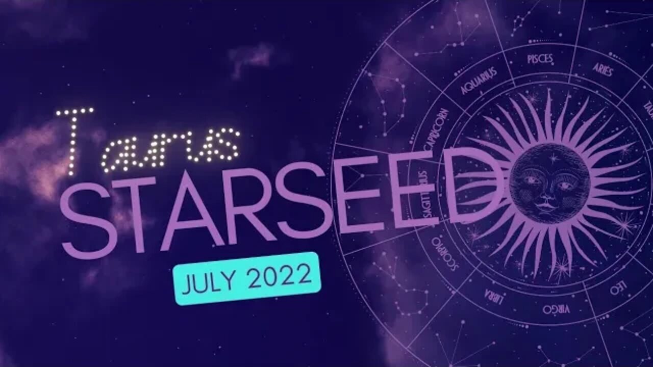 Taurus Starseed Oracle Reading July 2022