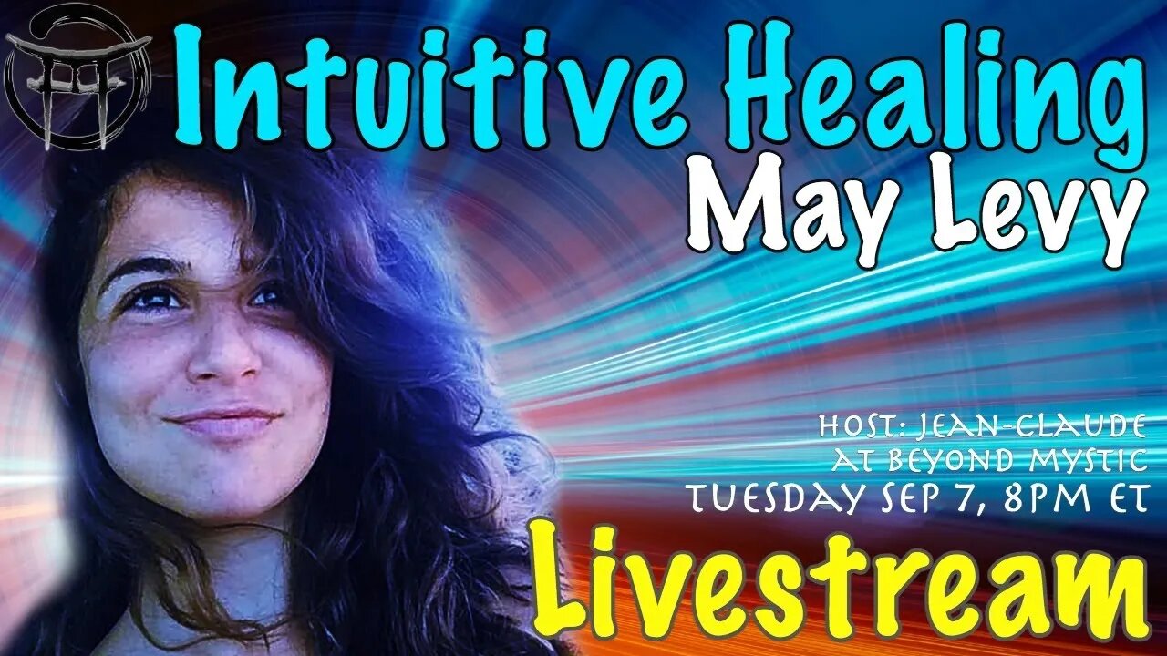 🔴LIVESTREAM: INTUITIVE HEALING WITH MAY LEVY & Jean-Claude@BeyondMystic