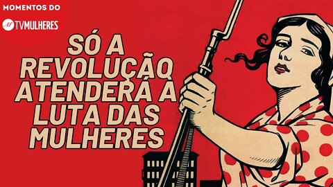 A emancipação da mulher virá com o comunismo | Momentos do TV Mulheres