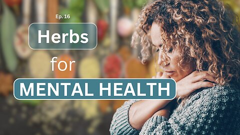 Ep. 16 Herbs for Mental Health