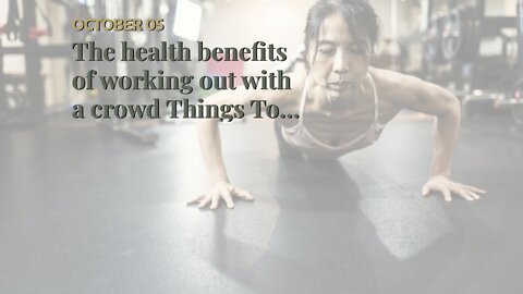 The health benefits of working out with a crowd Things To Know Before You Get This