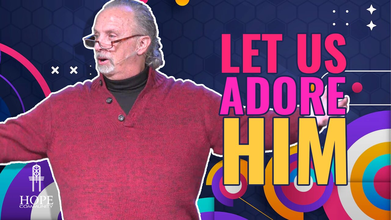 Let Us Adore Him | Hope Community Church | Pastor Brian Lother