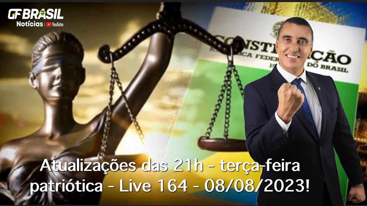 GF BRASIL Notícias - Atualizações das 21h - terça-feira patriótica - Live 164 - 08/08/2023!