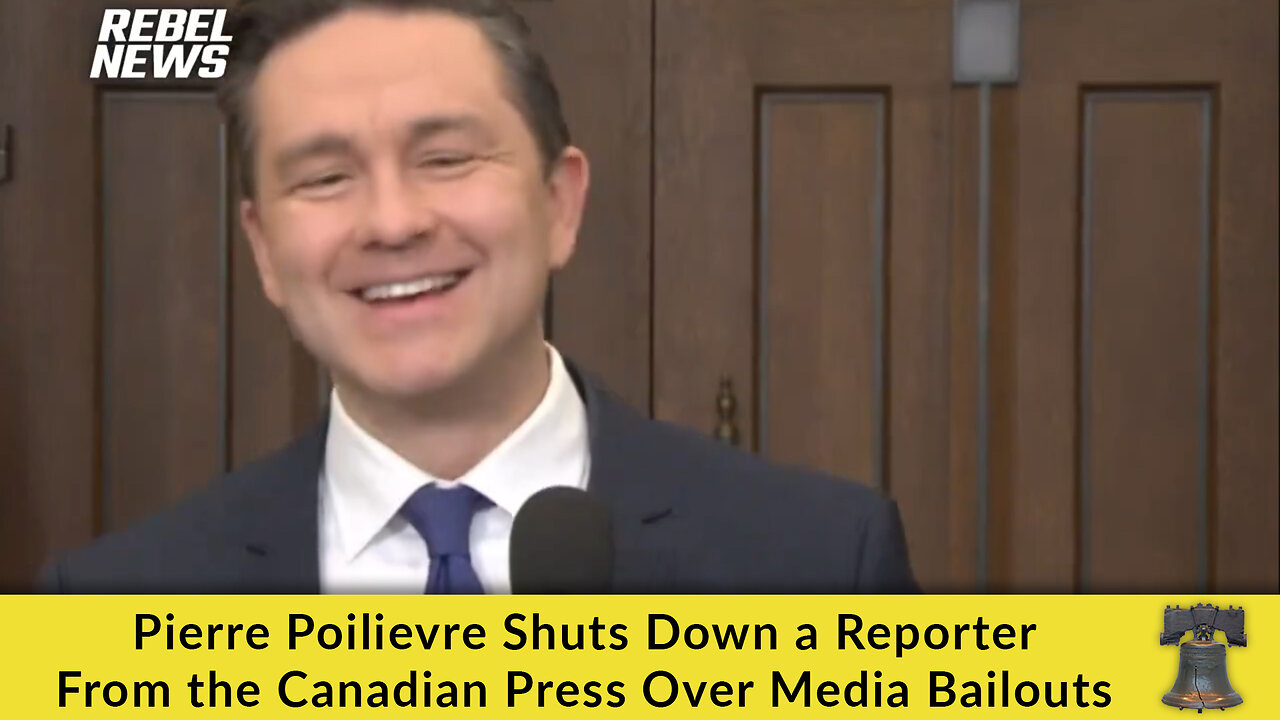 Pierre Poilievre Shuts Down a Reporter From the Canadian Press Over Media Bailouts