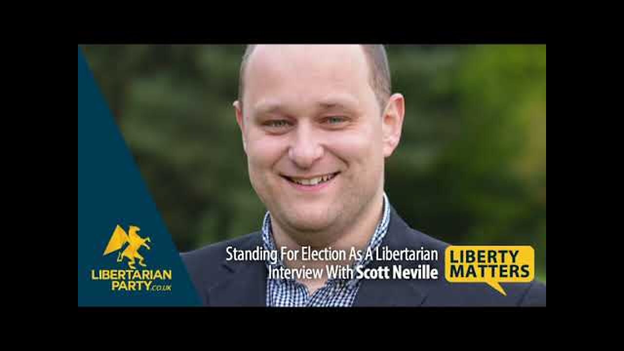 Liberty Matters - Scott Neville - Standing For Election As A Libertarian