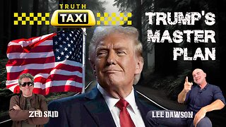 Truth Taxi With Lee Dawson - Trump's Master Plan