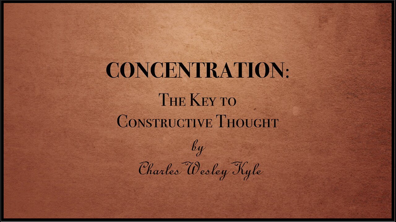 CONCENTRATION - The Key to Constructive Thought | by Charles Wesley Kyle