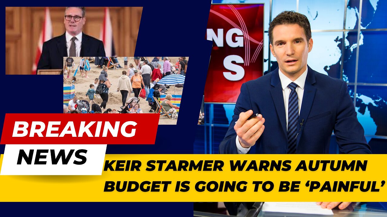 Keir Starmer warns autumn Budget is going to be ‘painful’