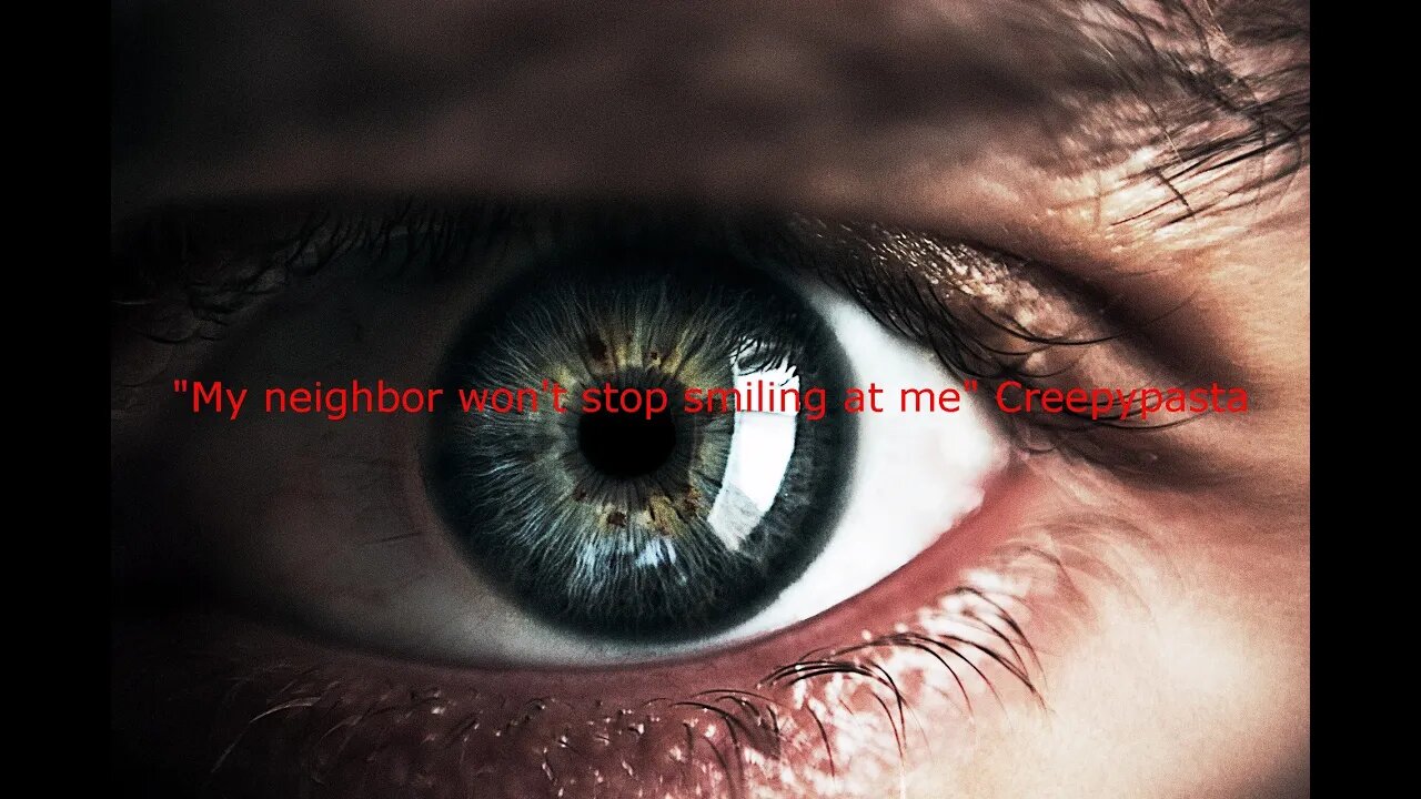 "My Neighbor won't stop smiling at me" Creepypasta