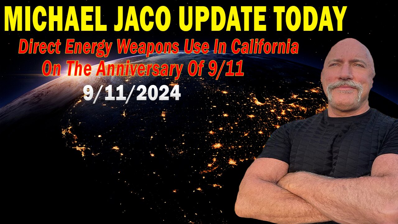 Michael Jaco Situation Update: "Direct Energy Weapons Use In California On The Anniversary Of 9/11"