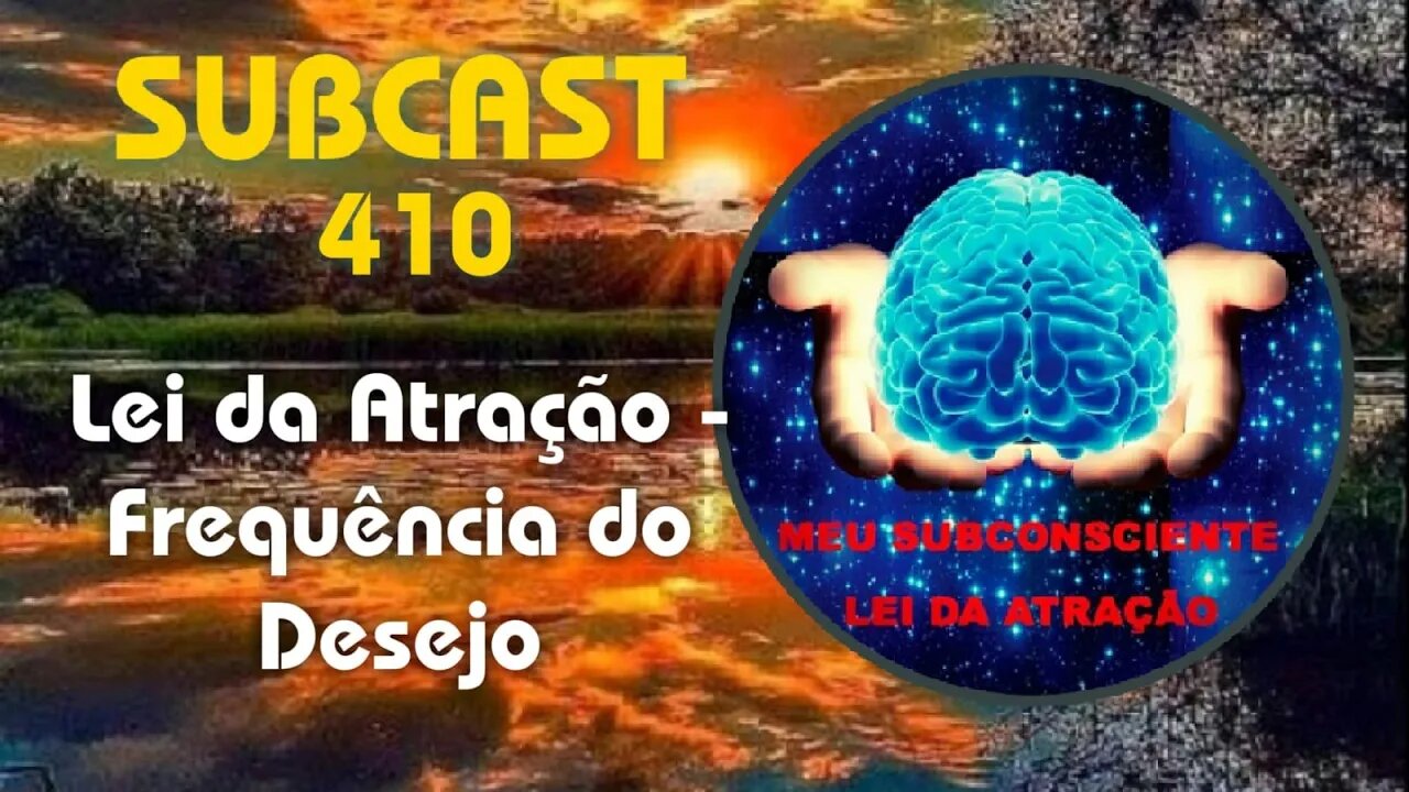 SUBCAST 410 - Lei da Atração - Frequência do Desejo #leidaatração