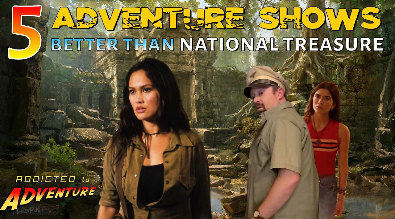 Ep13 - 5 Adventure Shows Better Than National Treasure