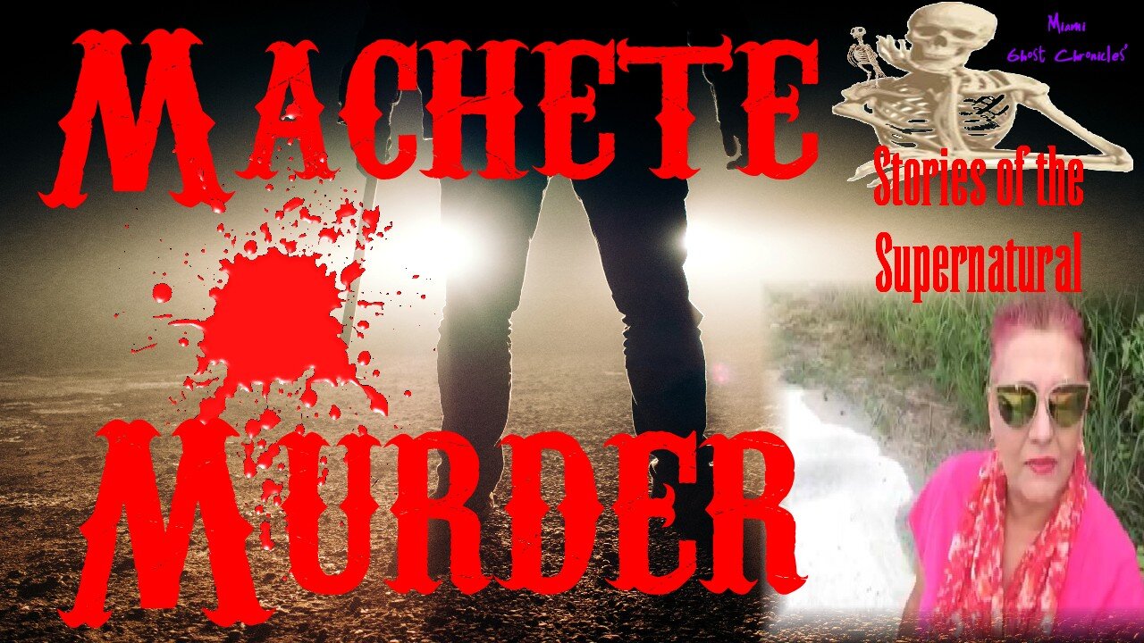 Machete Murder | Burial in a Shallow Grave | Stories of the Supernatural