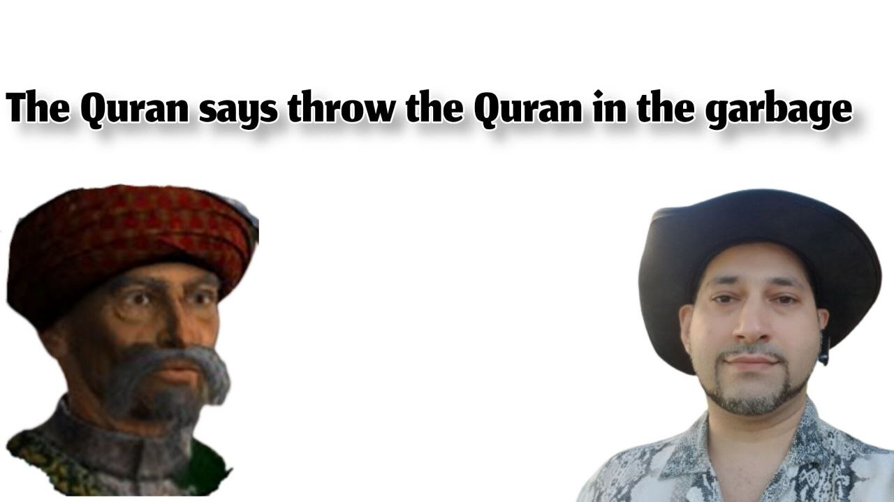 The Quran says throw the Quran in the garbage