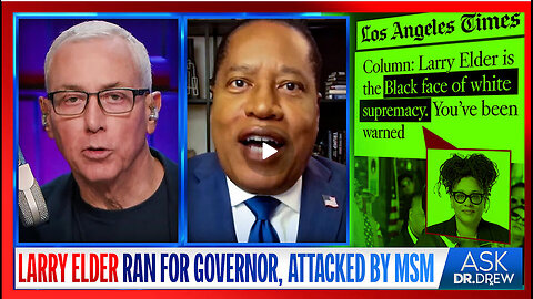 Ask Dr. Drew : Larry Elder Ran For CA Governor. MSM Labeled Him The "Black Face Of White Supremacy"