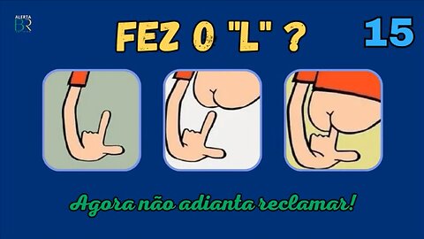 Fez o "L"? - Agora não adianta reclamar! - #15