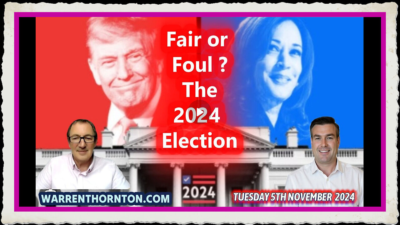 FAIR OR FOUL - THE 2024 ELECTION WITH WARREN THORNTON PAUL BROOKER