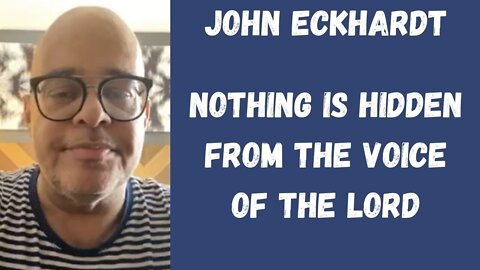 John Eckhardt-Nothing Is Hidden From The Voice Of The Lord