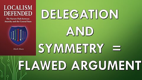 Why Delegation and Symmetry are Bad Arguments for Limiting Government