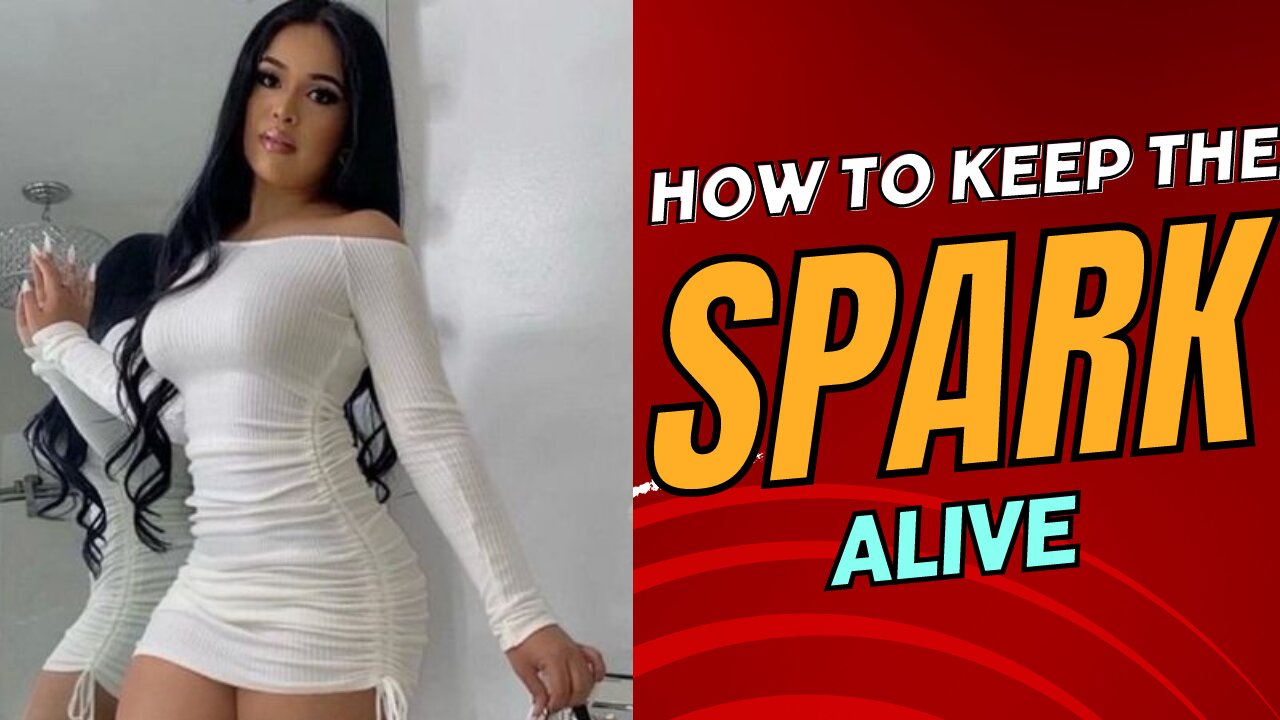 How To Keep The Spark Alive