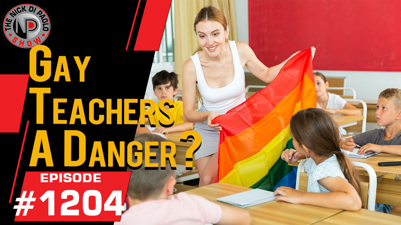 Gay Teachers A Danger? | Nick Di Paolo Show #1204