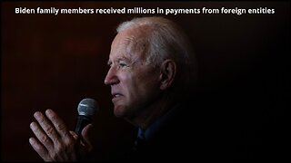 Biden family members received millions in payments from foreign entities