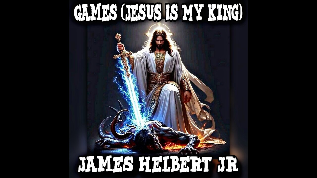 Games (Jesus Is My King) (Produced By James Helbert Jr)