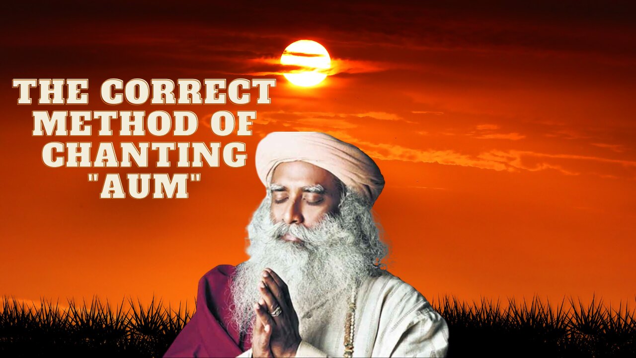 The Correct Method of Chanting "AUM" By Sadhguru