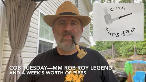 Cob Tuesday—MM Rob Roy Legend and a Week's Worth of Pipes