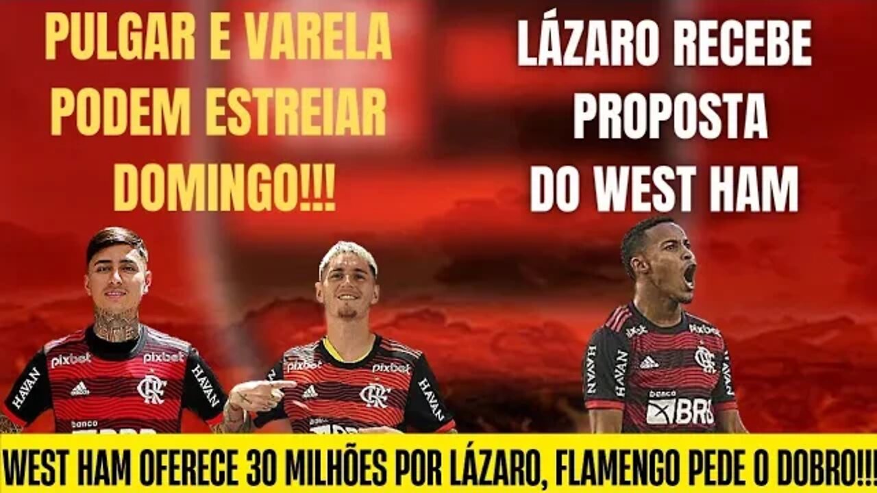 LÁZARO RECEBE PROPOSTA DE CLUBE INGLÊS/ PULGAR E VARELA PODEM ESTREAR/ ESTRÉIA CONTRA O PALMEIRAS