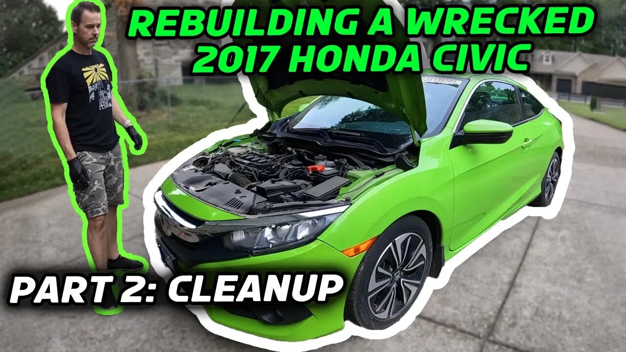 Rebuilding a Wrecked 2017 Honda Civic Part 2 - Cleanup